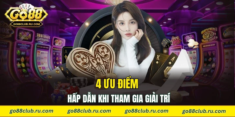 4 ưu điểm hấp dẫn khi tham gia giải trí