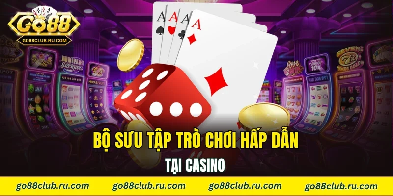 Bộ sưu tập trò chơi hấp dẫn tại casino