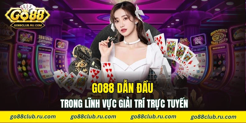 Go88 dẫn đầu trong lĩnh vực giải trí trực tuyến